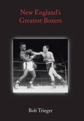 Bob Trieger, the boxing publicist, wrote "New England's Greatest Boxers"